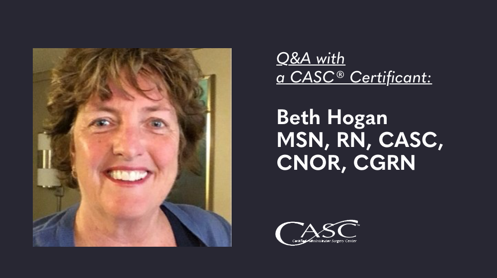 You are currently viewing Q&A with a CASC Certificant: Beth Hogan, MSN, RN, CASC, CNOR, CGRN